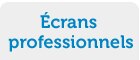 Écrans professionnels